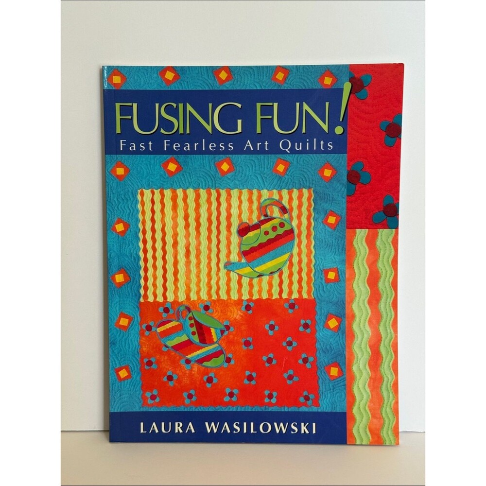 FUSING FUN! Fast Fearless Art Quilts by Laura Wasilowski